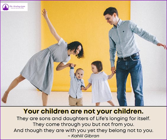 Your children are not your children. They are sons and daughters of Life's longing for itself. They come through you but not from you. And though they are with you yet they belong not to you.- Kahlil Gibran